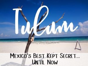 Tulum, Mexicos best kept secret... Until Now